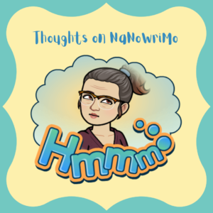 Picture of Lucy BitMoji with a thought bubble saying Hmmm... Text: Thought on NaNoWriMo